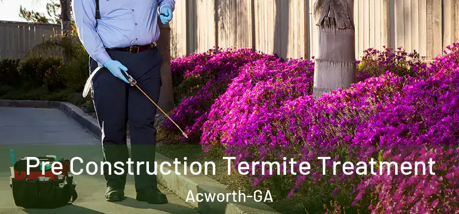 Pre Construction Termite Treatment Acworth-GA